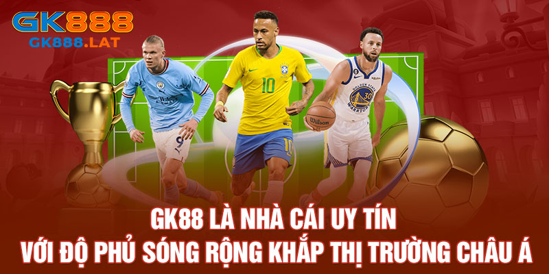 GK88 là nhà cái uy tín với độ phủ sóng rộng khắp thị trường Châu Á